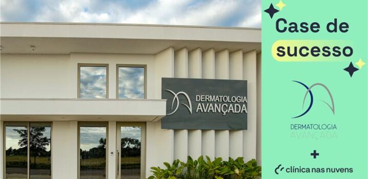 Como o Clínica nas Nuvens otimizou a gestão da clínica Dermatologia Avançada